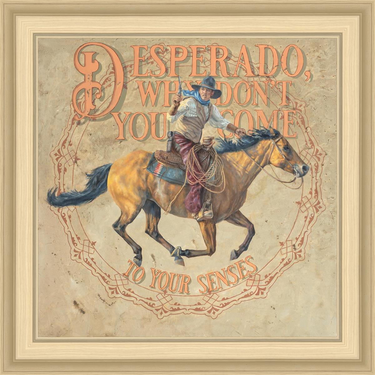 Desperado, Why Don't you Come to your Senses