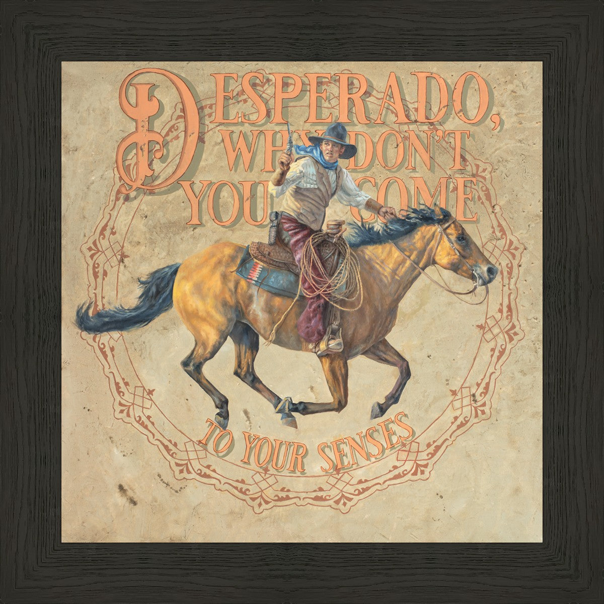 Desperado, Why Don't you Come to your Senses