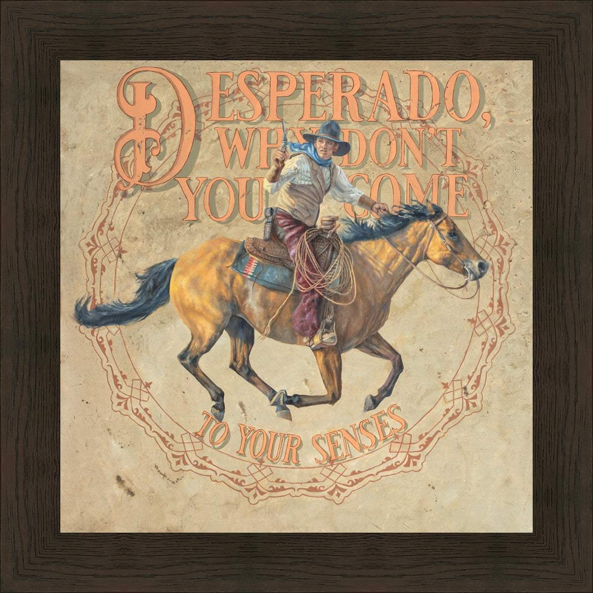 Desperado, Why Don't you Come to your Senses