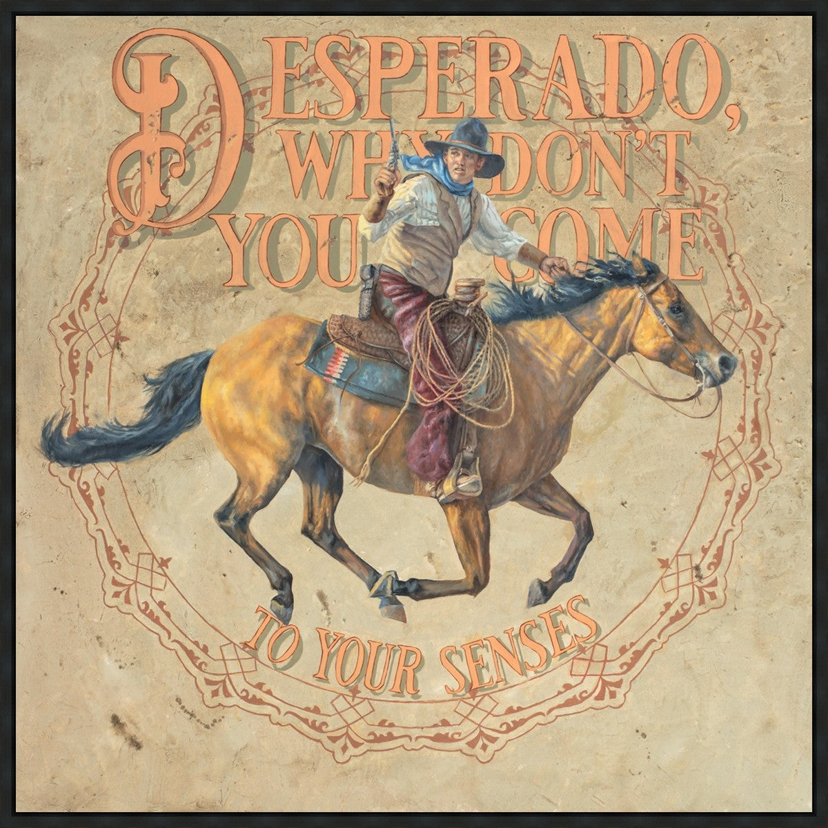 Desperado, Why Don't you Come to your Senses