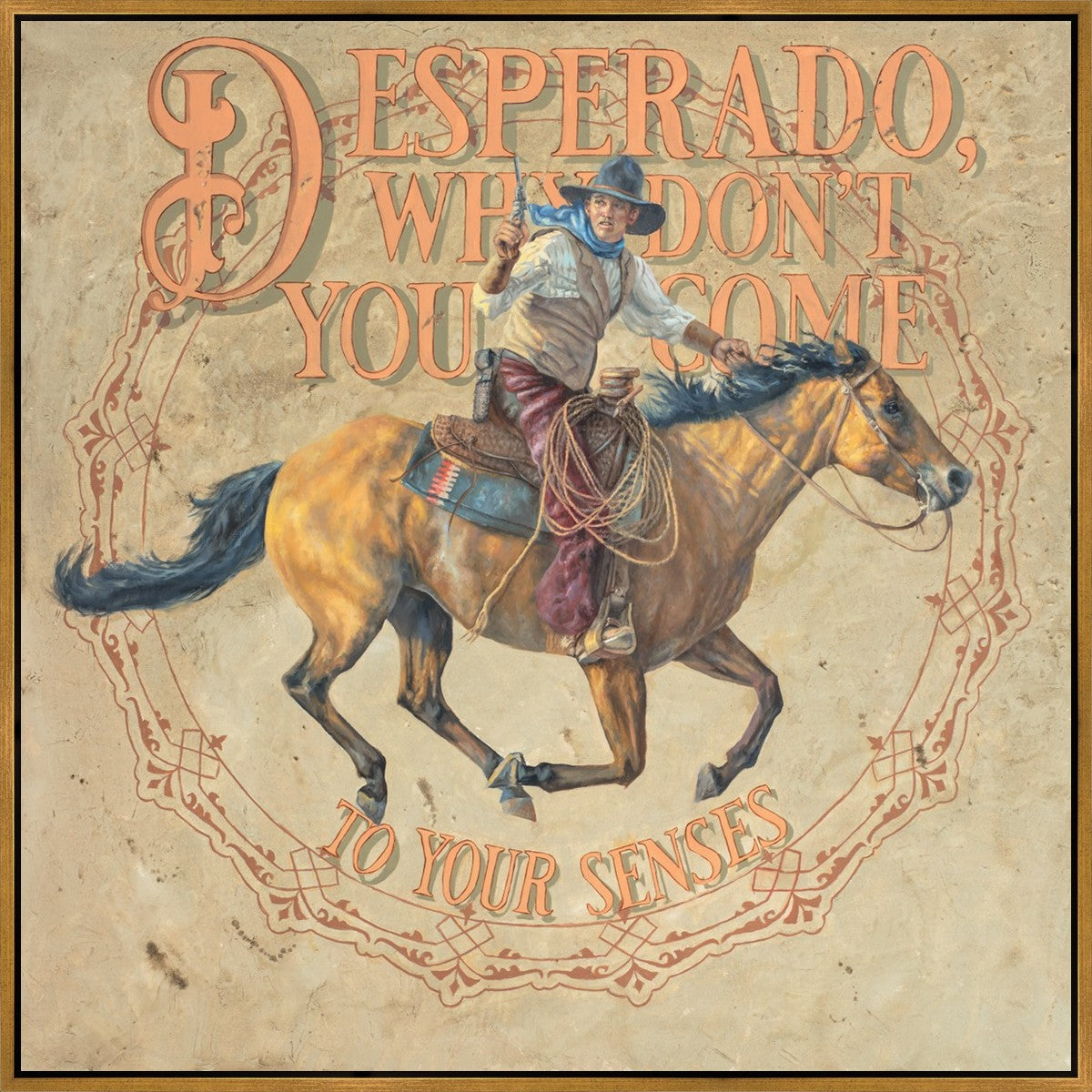 Desperado, Why Don't you Come to your Senses