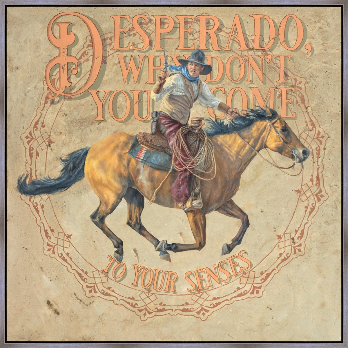 Desperado, Why Don't you Come to your Senses
