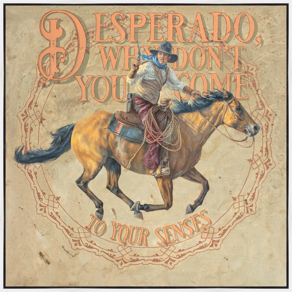 Desperado, Why Don't you Come to your Senses