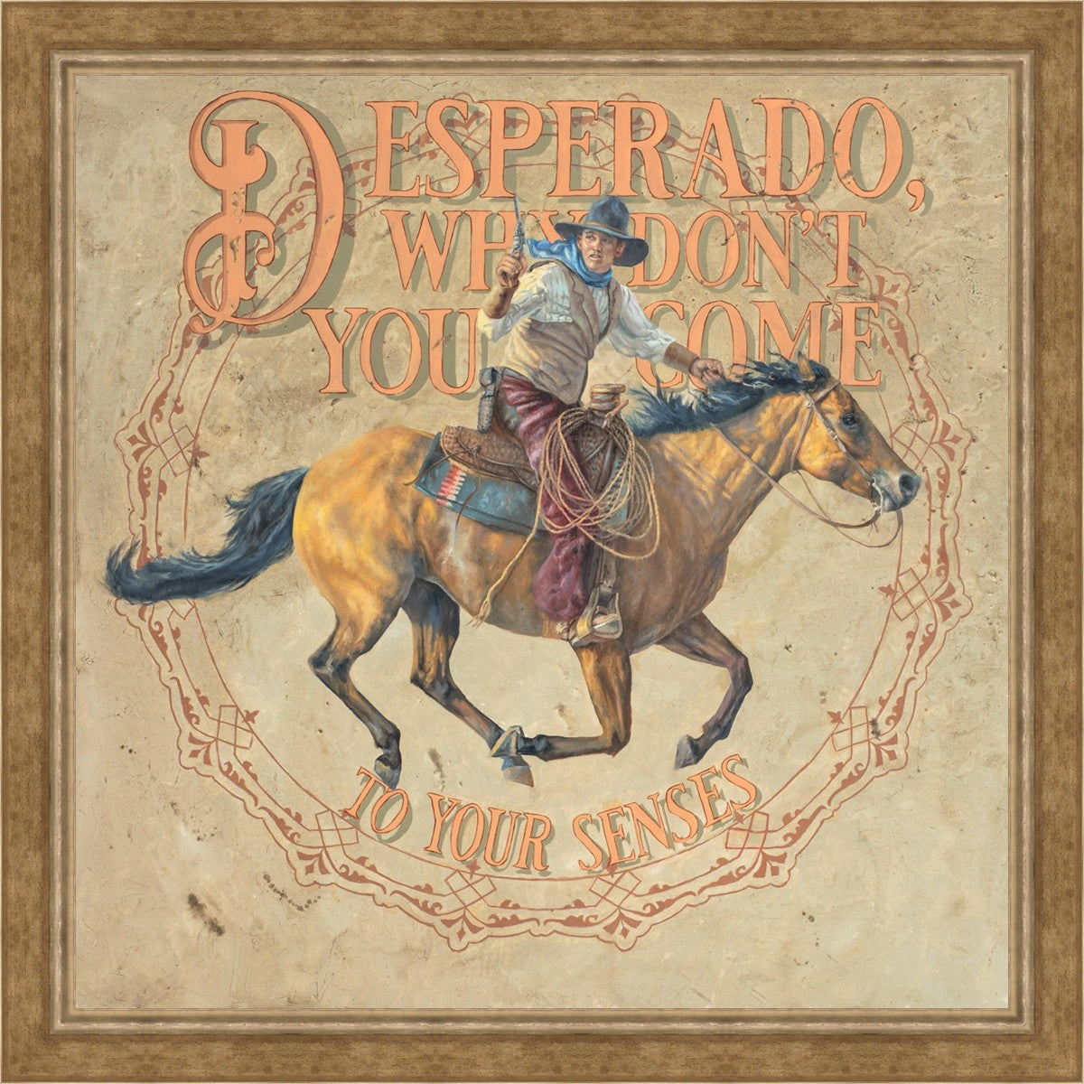 Desperado, Why Don't you Come to your Senses