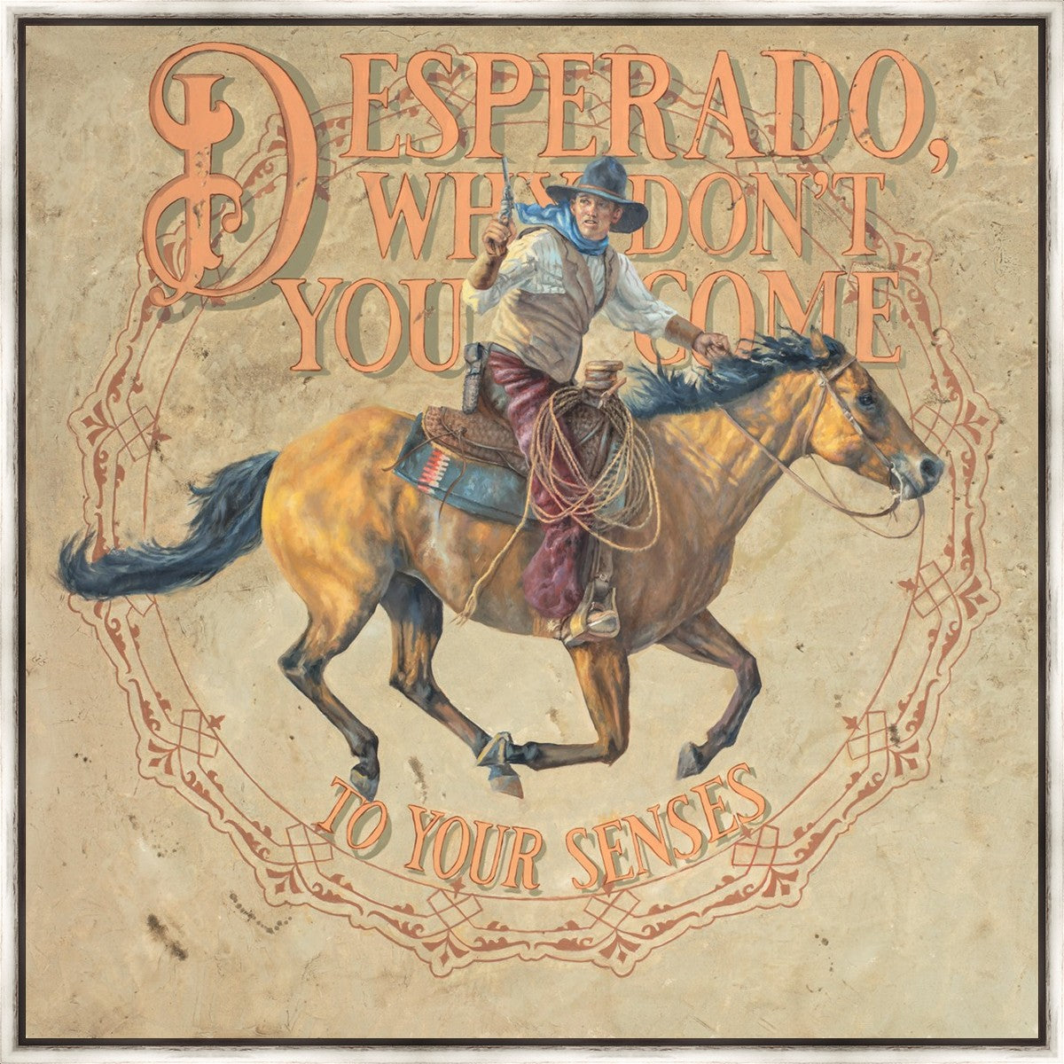 Desperado, Why Don't you Come to your Senses