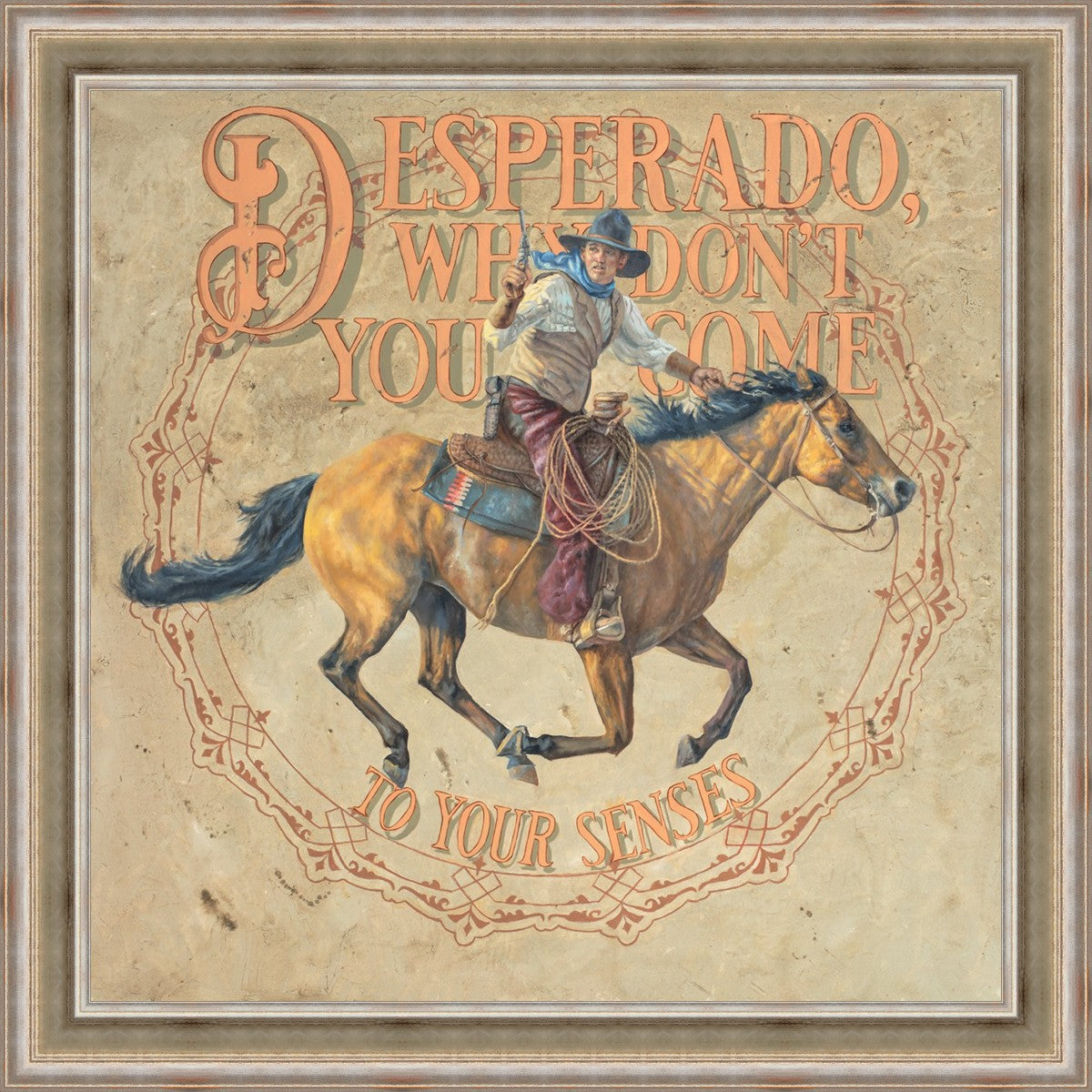 Desperado, Why Don't you Come to your Senses