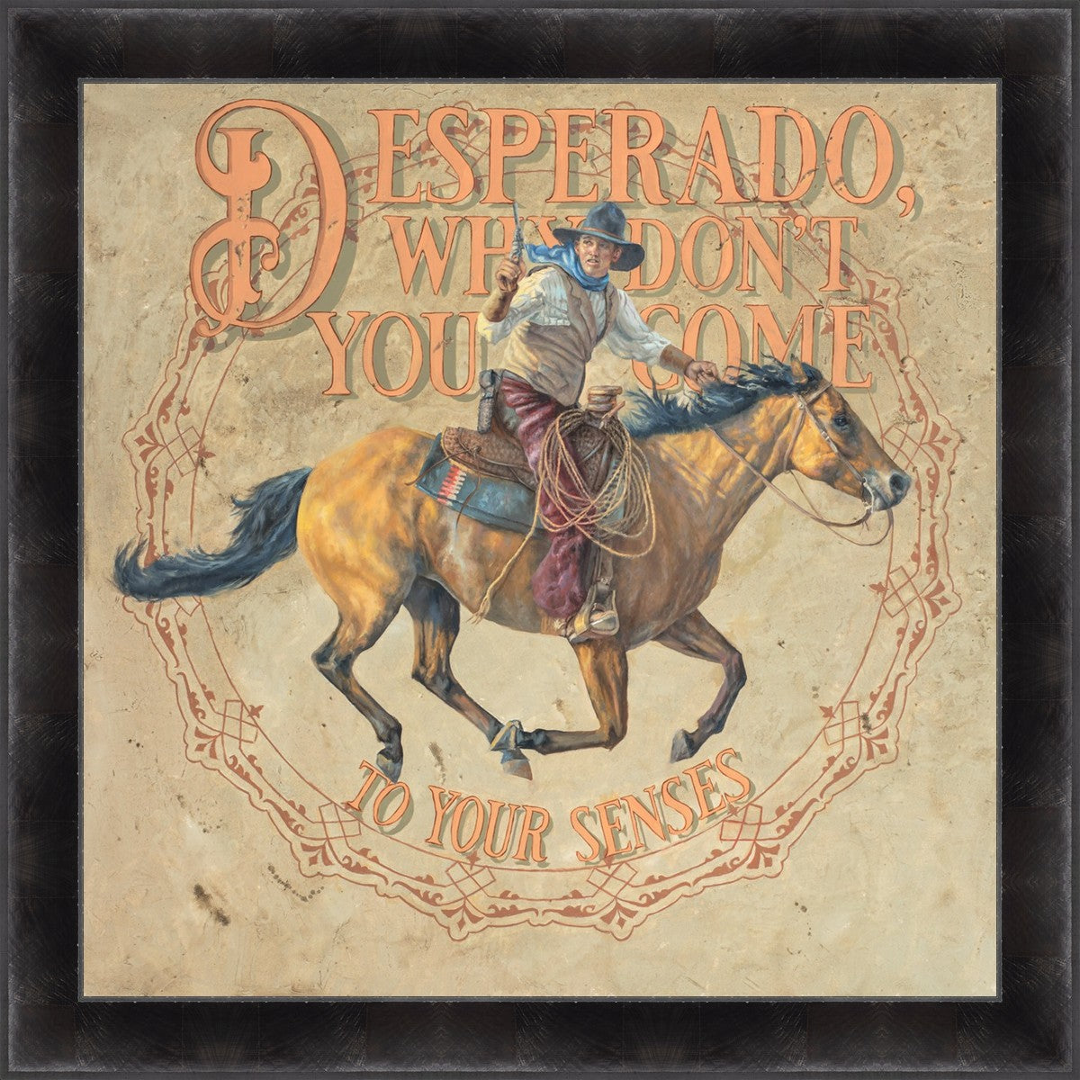Desperado, Why Don't you Come to your Senses