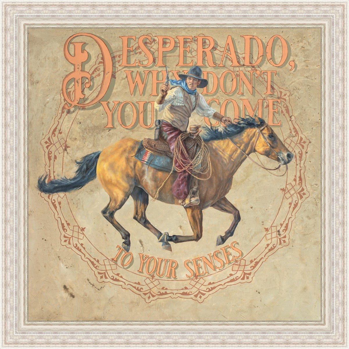 Desperado, Why Don't you Come to your Senses
