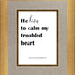 He Lives to Calm