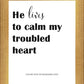 He Lives to Calm