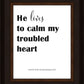 He Lives to Calm