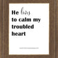 He Lives to Calm