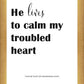 He Lives to Calm