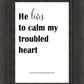 He Lives to Calm