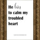 He Lives to Calm