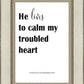 He Lives to Calm