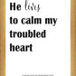 He Lives to Calm