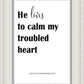 He Lives to Calm