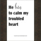 He Lives to Calm