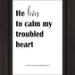 He Lives to Calm