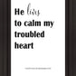He Lives to Calm