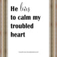 He Lives to Calm