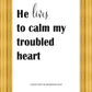 He Lives to Calm