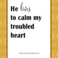 He Lives to Calm