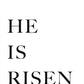 He is Risen